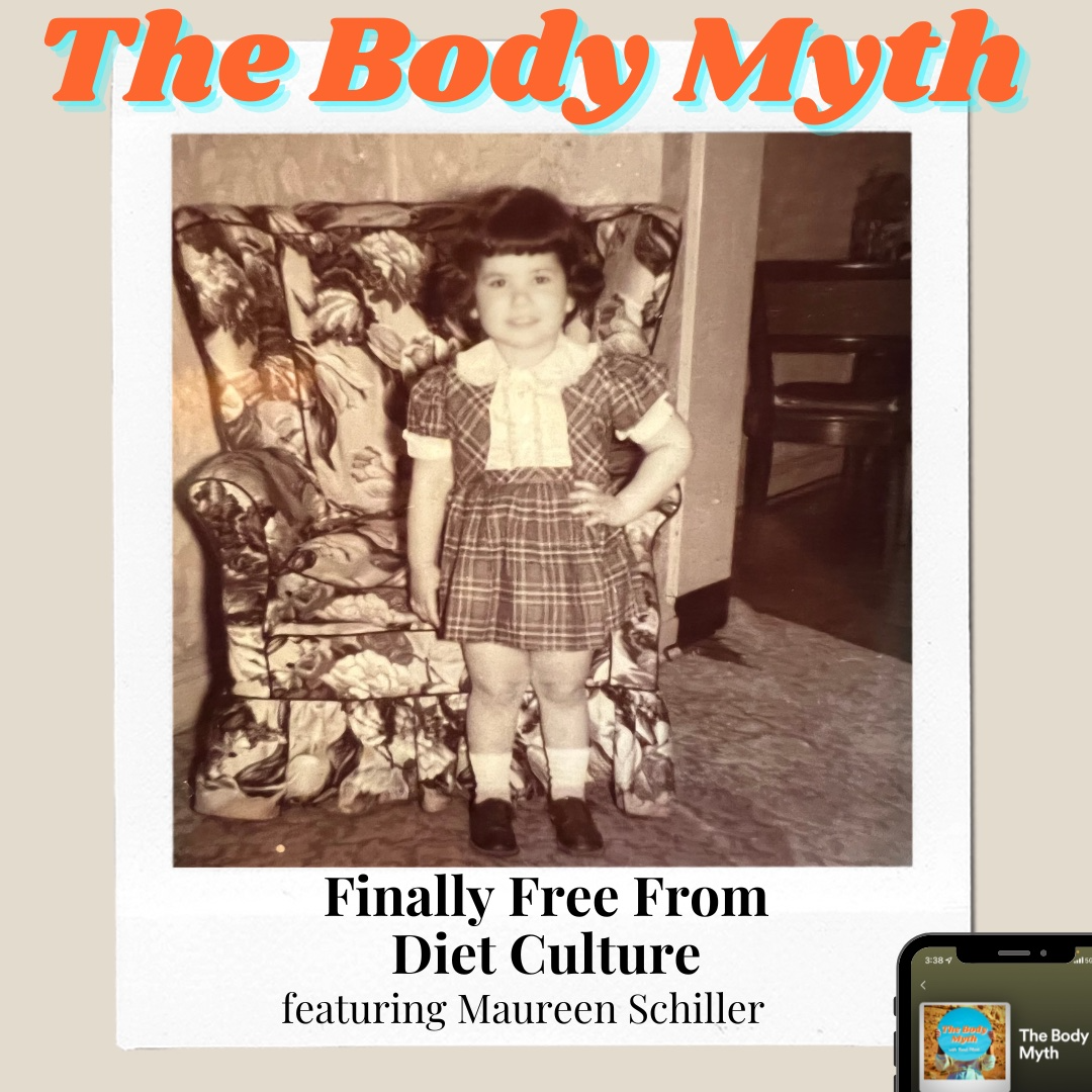 The Body Myth – Finally Free From Diet Culture ft. Maureen Schiller